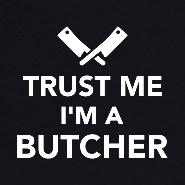 Trust me I'm a Butcher by Designzz